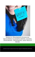 Anxiety Disorder Overview Including Classification, Causes, Diagnosis, Treatment, and Much More