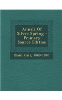 Annals of Silver Spring - Primary Source Edition