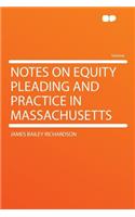 Notes on Equity Pleading and Practice in Massachusetts