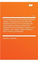 The Skavlem and ï¿½degaarden Families: Being a Genealogical Record and Pioneer History of the Skavlem and ï¿½degaarden Families from Their Emigration from Norway Down to the Present; With Ninety-Nine Portraits and Other Illustrations