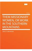Them Missionary Women, or Work in the Southern Mountains