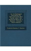 An Archaeological Description of Saltwood Castle Near Hythe, Kent, the Historical Notes by C. Beeston