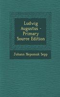 Ludwig Augustus - Primary Source Edition