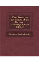 L'Art D'Essayer Les Mines Et Les Metaux - Primary Source Edition