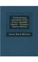 Entertaining Anecdotes from Every Available Source