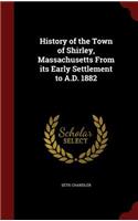History of the Town of Shirley, Massachusetts From its Early Settlement to A.D. 1882