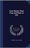 Corn Plants; Their Uses and Ways of Life