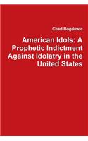 American Idols: A Prophetic Indictment Against Idolatry in the United States