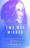 Two-Way Mirror - The Life of Elizabeth Barrett Browning