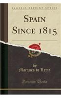 Spain Since 1815 (Classic Reprint)