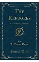 The Refugees: A Tale of Two Continents (Classic Reprint)