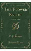 The Flower Basket: A Tale for Youth (Classic Reprint)