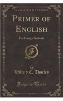 Primer of English: For Foreign Students (Classic Reprint)