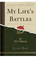 My Life's Battles (Classic Reprint)