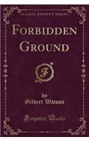 Forbidden Ground (Classic Reprint)