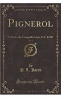 Pignerol, Vol. 2: Histoire Du Temps de Louis XIV, 1680 (Classic Reprint): Histoire Du Temps de Louis XIV, 1680 (Classic Reprint)