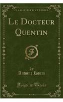 Le Docteur Quentin (Classic Reprint)