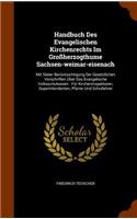 Handbuch Des Evangelischen Kirchenrechts Im Grossherzogthume Sachsen-Weimar-Eisenach: Mit Steter Berucksichtigung Der Gesetzlichen Vorschriften Uber Das Evangelische Volksschulwesen: Fur Kircheninspektoren, Superintendenten, Pfarrer U(English)
