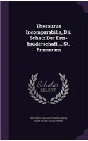 Thesaurus Incomparabilis, D.i. Schatz Der Ertz-bruderschaft ... St. Emmeram