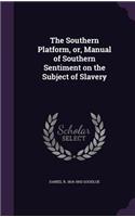 Southern Platform, or, Manual of Southern Sentiment on the Subject of Slavery