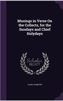 Musings in Verse On the Collects, for the Sundays and Chief Holydays