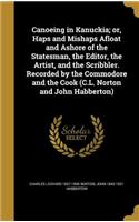 Canoeing in Kanuckia; or, Haps and Mishaps Afloat and Ashore of the Statesman, the Editor, the Artist, and the Scribbler. Recorded by the Commodore and the Cook (C.L. Norton and John Habberton)
