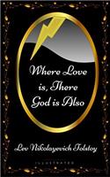 WHERE LOVE IS, THERE GOD IS ALSO