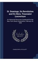 St. Domingo, Its Revolution and Its Hero, Toussaint Louverture: An Historical Discourse Condensed for the New York Library Association, February 26, 1855