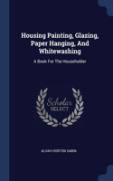 Housing Painting, Glazing, Paper Hanging, And Whitewashing