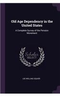 Old Age Dependency in the United States: A Complete Survey of the Pension Movement