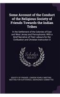 Some Account of the Conduct of the Religious Society of Friends Towards the Indian Tribes