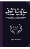 Ophthalmic Surgery; a Treatise On Surgical Operations Pertaining to the Eye and Its Appendages