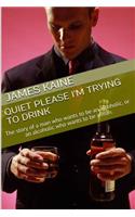 Quite Please I'm Trying to Drink