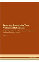 Reversing Eustachian Tube Problems: Deficiencies The Raw Vegan Plant-Based Detoxification & Regeneration Workbook for Healing Patients. Volume 4