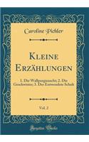 Kleine ErzÃ¤hlungen, Vol. 2: 1. Die Wallpurgisnacht; 2. Die Geschwister; 3. Der Entwendete Schuh (Classic Reprint)