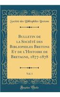 Bulletin de la Société Des Bibliophiles Bretons Et de l'Histoire de Bretagne, 1877-1878, Vol. 1 (Classic Reprint)