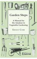 Garden Steps; A Manual For The Amateur In Vegetable Gardening