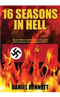 16 Seasons in Hell: The Definitive Western Account of the WWII Campaign on the Eastern Front