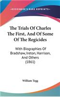 Trials Of Charles The First, And Of Some Of The Regicides