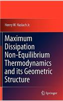 Maximum Dissipation Non-Equilibrium Thermodynamics and Its Geometric Structure