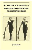 My System For Ladies - 15 Minutes' Exercise A Day For Health's Sake