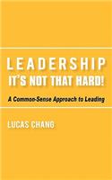 Leadership: It's Not That Hard!