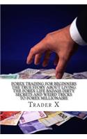 Forex Trading For Beginners The True Story About Living The Forex Life Badass Dirty Secrets And Weird Tricks To Forex Millionaire: Bust The Losing Cycle, Don't Be A Wussy, Live Anywhere, Joint The New Rich