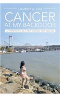 Cancer at My Backdoor: A Therapeutic Self-Help Journal for Healing