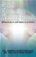 Don't Die in the Waiting Room