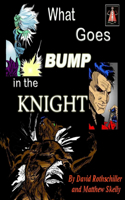 What Goes BUMP in the Knight: (Part 2)