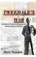 Tweedale's War: Aircraftman Harry Tweedale relates his experiences in the South-East Asian Theatre of World War II