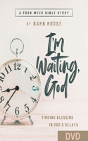 Im Waiting, God - Women's Bible Study Video Content: Finding Blessing in Gods Delays