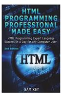 HTML Programming Professional Made Easy: Expert HTML Programming Language Success in a Day for Any Computer Users