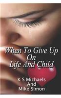 When to Give Up on Life and Child